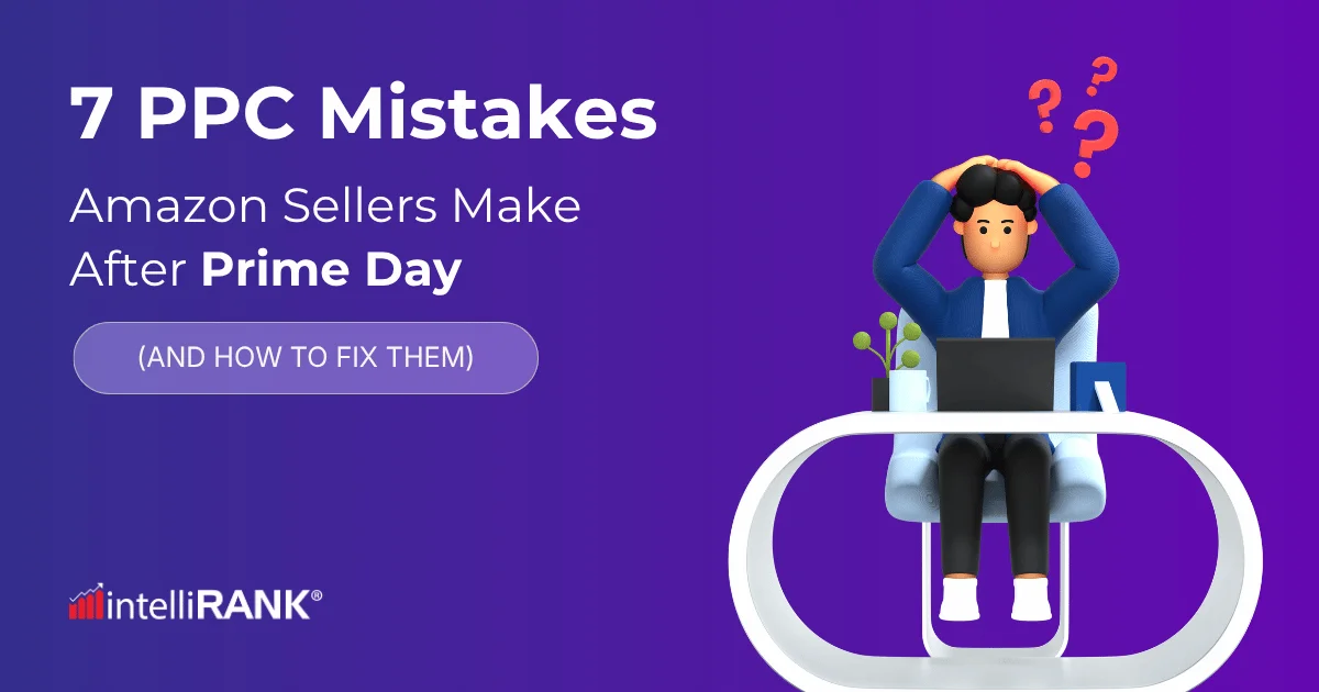 7 PPC Mistakes Amazon Sellers Make After Prime Day (And How to Fix Them)