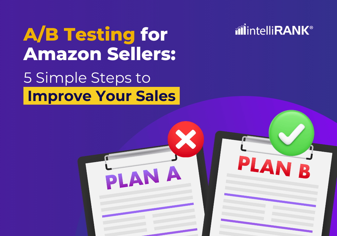 A/B Testing for Amazon Sellers: 5 Simple Steps to Improve Your Sales