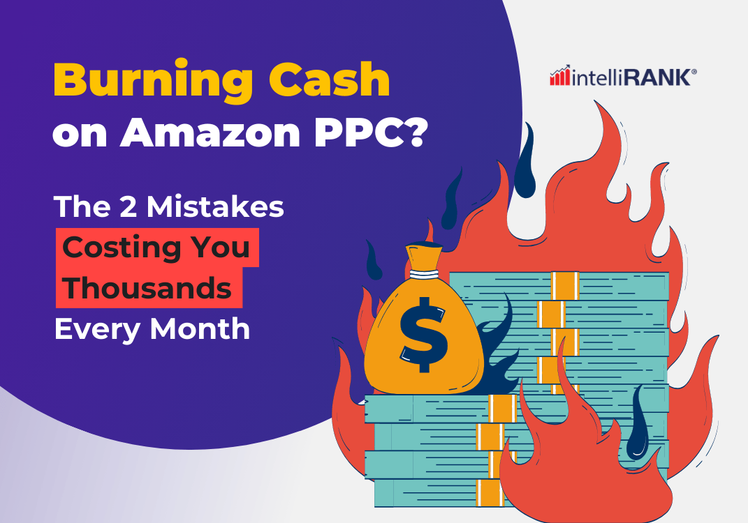 Burning Cash on Amazon PPC? The 2 Mistakes Costing You Thousands Every Month