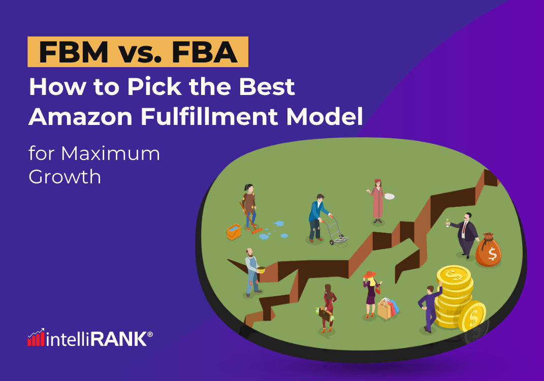 FBM vs. FBA – How to Pick the Best Amazon Fulfillment Model for Maximum Growth