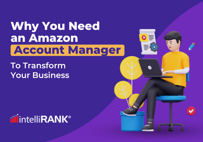 Why You Need an Amazon Account Manager to Transform Your Business
